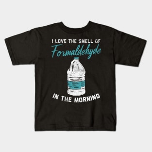 I Love The Smell Of Formaldehyde In The Morning Kids T-Shirt